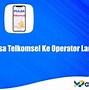 Apa Bisa Transfer Pulsa Dari Telkomsel Ke Operator Lain